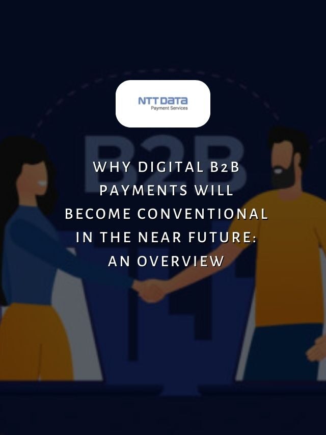Why Digital B2B Payments Will Become Conventional in the Near Future: An Overview